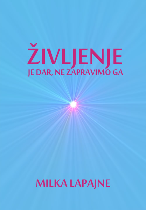 Milka Lapajne - knjiga Življenje je dar, ne zapravimo ga Milka Lapajne - knjiga Življenje je dar, ne zapravimo ga